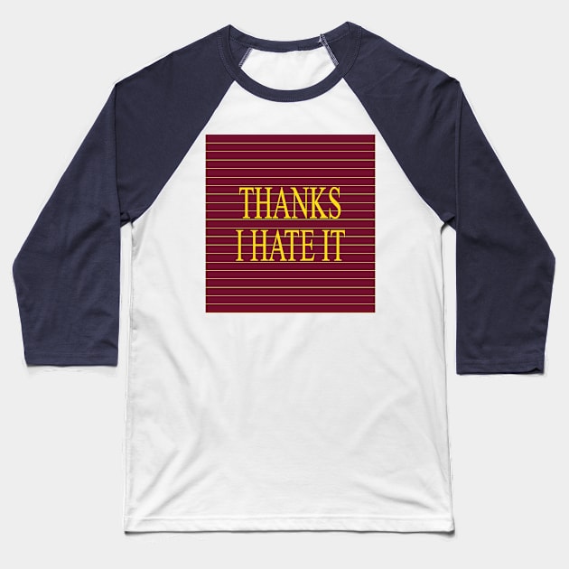 Thanks I Hate It with Stripes Baseball T-Shirt by magentasponge